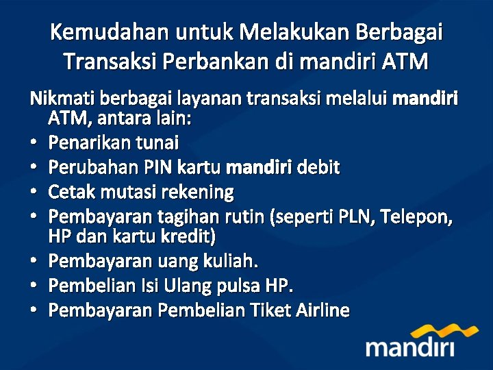 Kemudahan untuk Melakukan Berbagai Transaksi Perbankan di mandiri ATM Nikmati berbagai layanan transaksi melalui