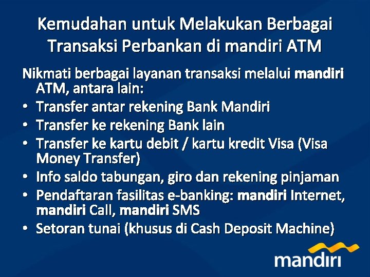 Kemudahan untuk Melakukan Berbagai Transaksi Perbankan di mandiri ATM Nikmati berbagai layanan transaksi melalui