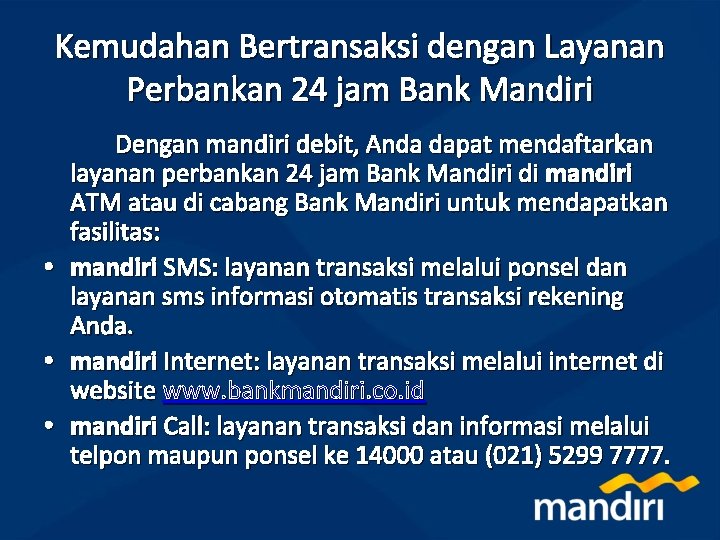 Kemudahan Bertransaksi dengan Layanan Perbankan 24 jam Bank Mandiri • • • Dengan mandiri