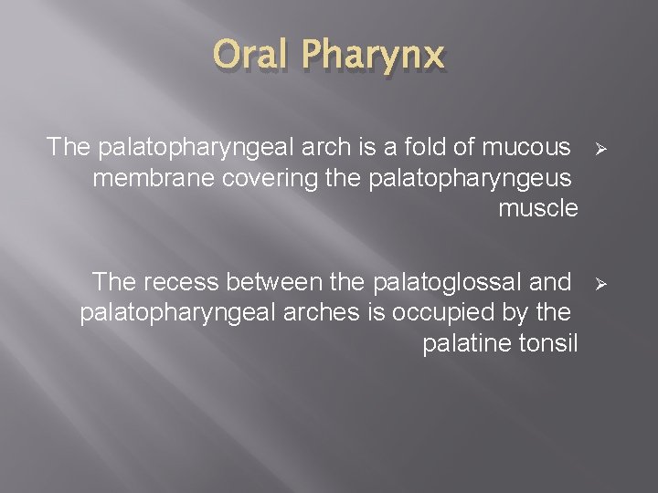 Oral Pharynx The palatopharyngeal arch is a fold of mucous membrane covering the palatopharyngeus