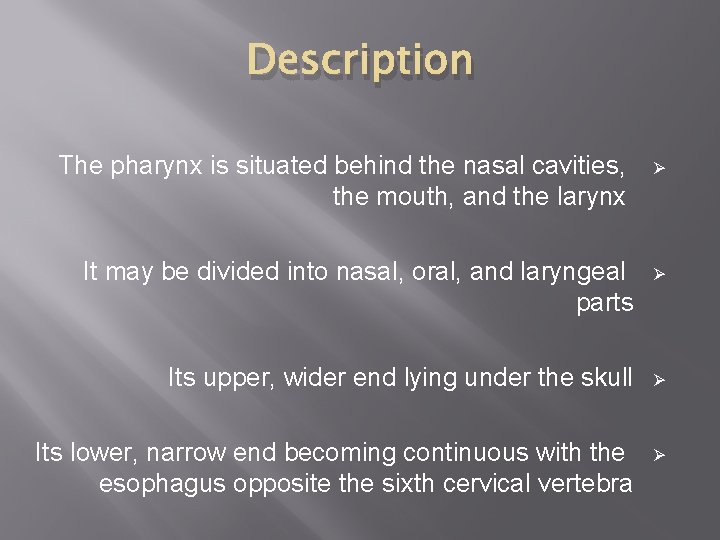 Description The pharynx is situated behind the nasal cavities, the mouth, and the larynx