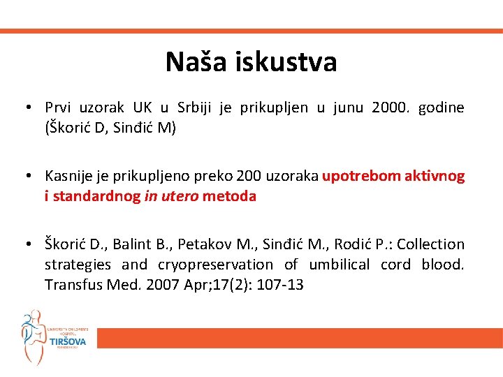 Naša iskustva • Prvi uzorak UK u Srbiji je prikupljen u junu 2000. godine