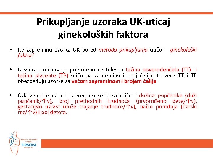 Prikupljanje uzoraka UK-uticaj ginekoloških faktora • Na zapreminu uzorka UK pored metoda prikupljanja utiču