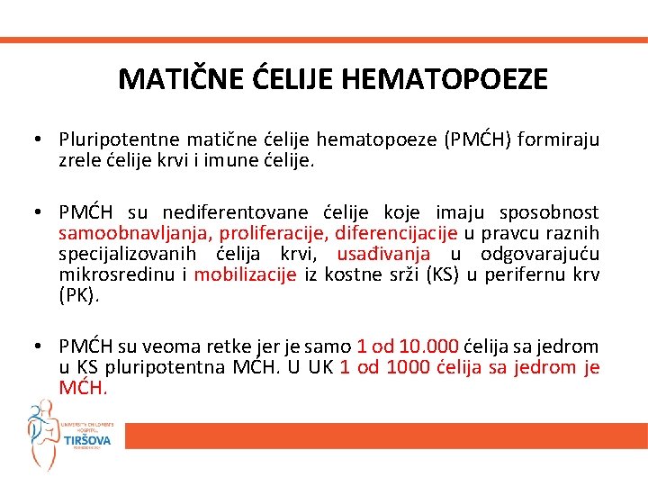 MATIČNE ĆELIJE HEMATOPOEZE • Pluripotentne matične ćelije hematopoeze (PMĆH) formiraju zrele ćelije krvi i