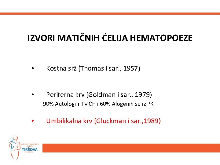 IZVORI MATIČNIH ĆELIJA HEMATOPOEZE • Kostna srž (Thomas i sar. , 1957) • Periferna