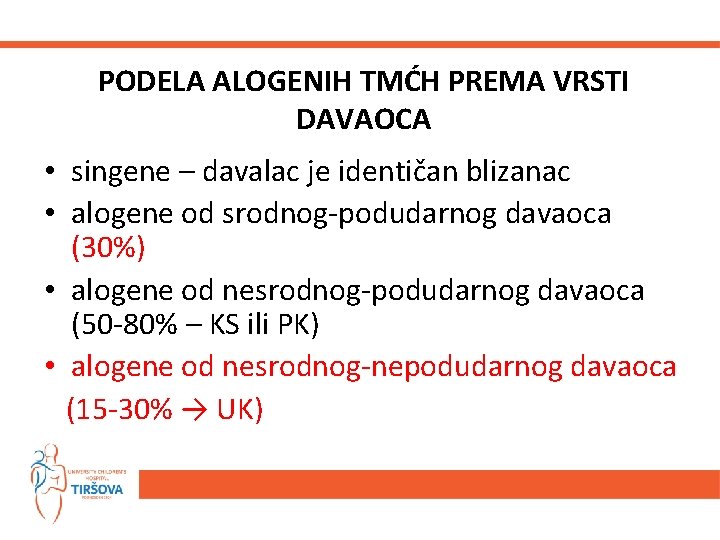 PODELA ALOGENIH TMĆH PREMA VRSTI DAVAOCA • singene – davalac je identičan blizanac •