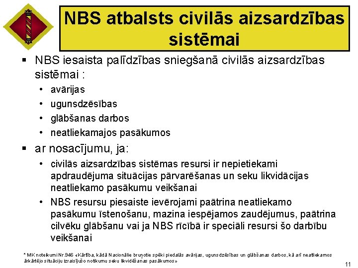 NBS atbalsts civilās aizsardzības sistēmai § NBS iesaista palīdzības sniegšanā civilās aizsardzības sistēmai :