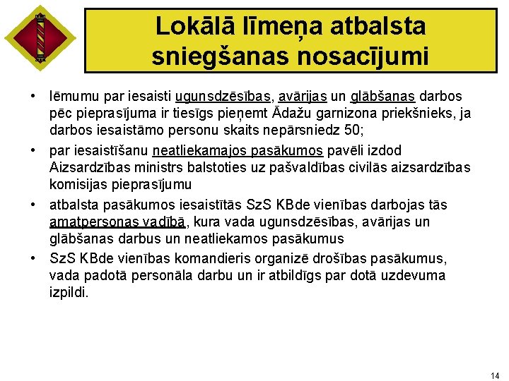 Lokālā līmeņa atbalsta sniegšanas nosacījumi • lēmumu par iesaisti ugunsdzēsības, avārijas un glābšanas darbos