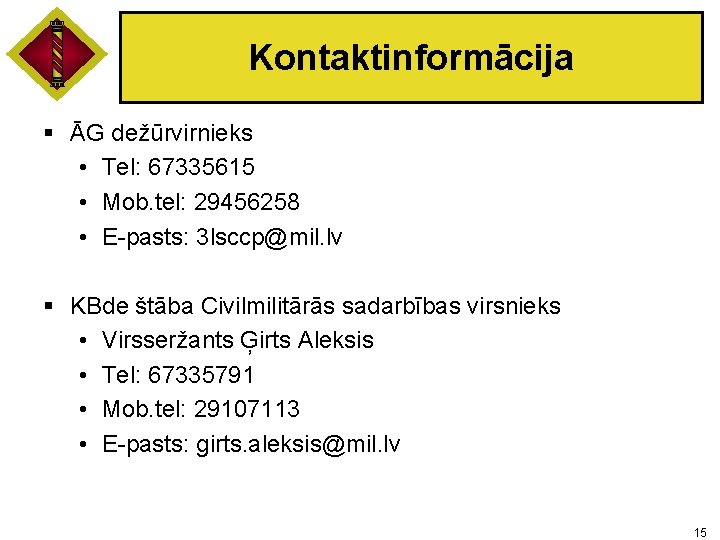 Kontaktinformācija § ĀG dežūrvirnieks • Tel: 67335615 • Mob. tel: 29456258 • E-pasts: 3