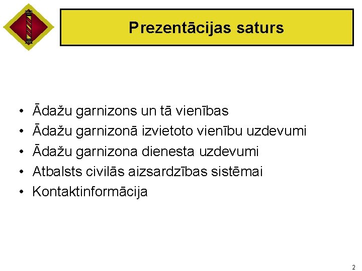 Prezentācijas saturs • • • Ādažu garnizons un tā vienības Ādažu garnizonā izvietoto vienību