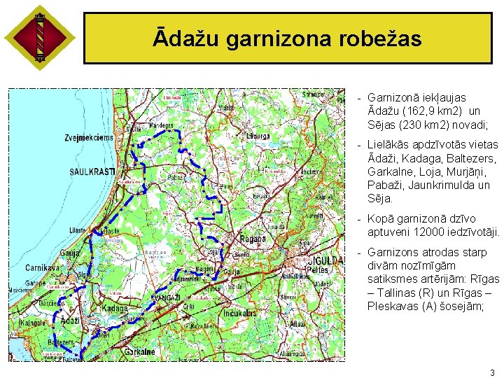 Ādažu garnizona robežas - Garnizonā iekļaujas Ādažu (162, 9 km 2) un Sējas (230