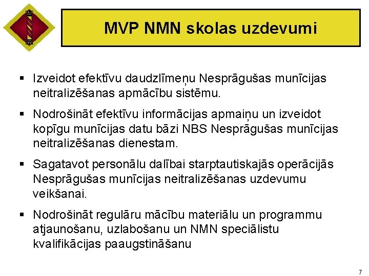 MVP NMN skolas uzdevumi § Izveidot efektīvu daudzlīmeņu Nesprāgušas munīcijas neitralizēšanas apmācību sistēmu. §