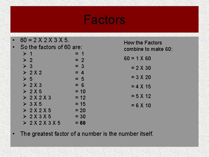 Factors • 60 = 2 X 3 X 5. • So the factors of