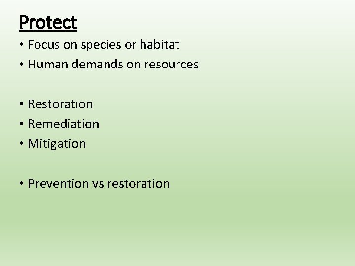 Protect • Focus on species or habitat • Human demands on resources • Restoration