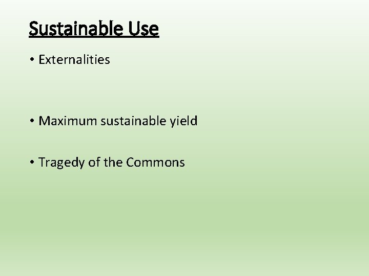 Sustainable Use • Externalities • Maximum sustainable yield • Tragedy of the Commons 