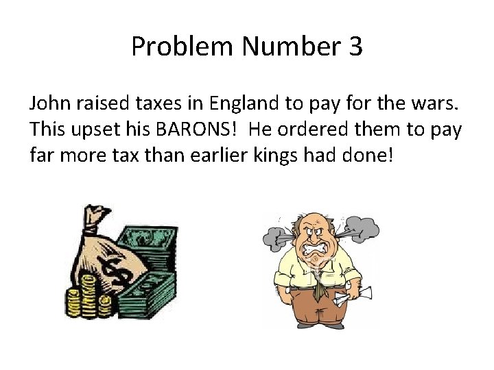 Problem Number 3 John raised taxes in England to pay for the wars. This