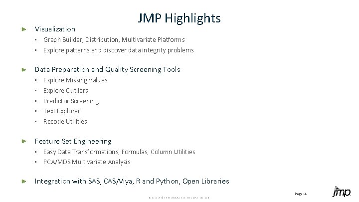 Visualization JMP Highlights Graph Builder, Distribution, Multivariate Platforms • Explore patterns and discover data