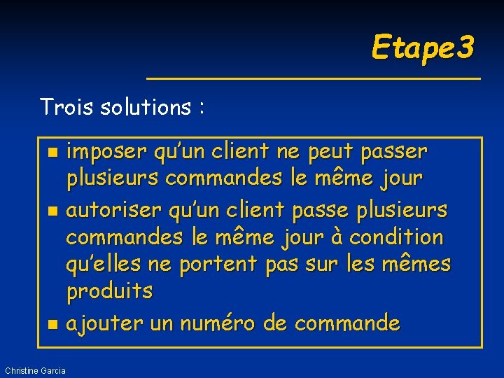 Etape 3 Trois solutions : imposer qu’un client ne peut passer plusieurs commandes le