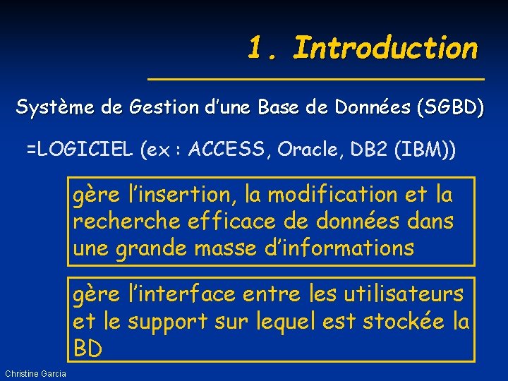 1. Introduction Système de Gestion d’une Base de Données (SGBD) =LOGICIEL (ex : ACCESS,