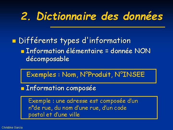 2. Dictionnaire des données n Différents types d'information n Information élémentaire = donnée NON