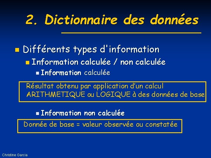 2. Dictionnaire des données n Différents types d'information n Information calculée / non calculée