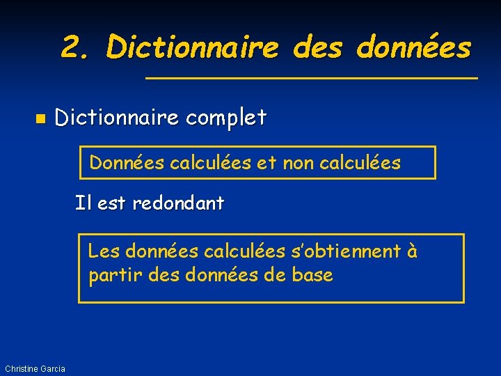 2. Dictionnaire des données n Dictionnaire complet Données calculées et non calculées Il est