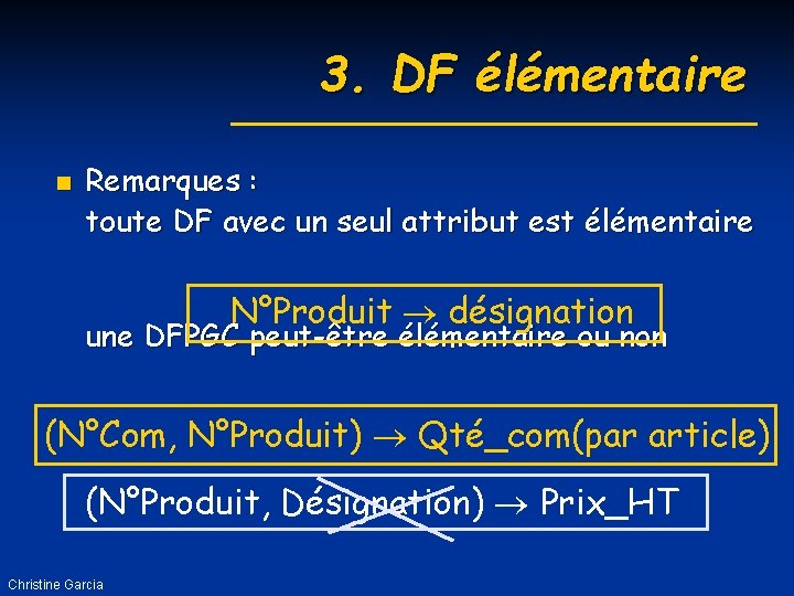 3. DF élémentaire n Remarques : toute DF avec un seul attribut est élémentaire