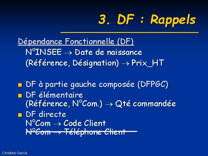 3. DF : Rappels Dépendance Fonctionnelle (DF) N°INSEE Date de naissance (Référence, Désignation) Prix_HT