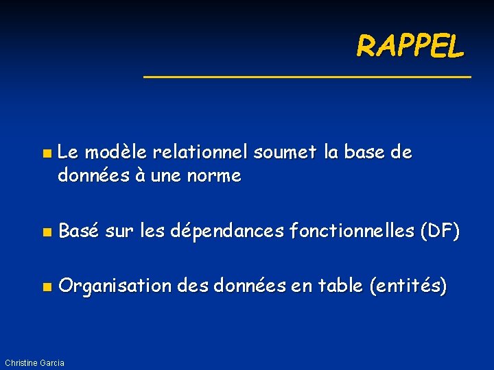 RAPPEL n Le modèle relationnel soumet la base de données à une norme n