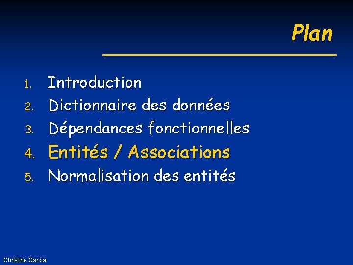 Plan 3. Introduction Dictionnaire des données Dépendances fonctionnelles 4. Entités / Associations 1. 2.