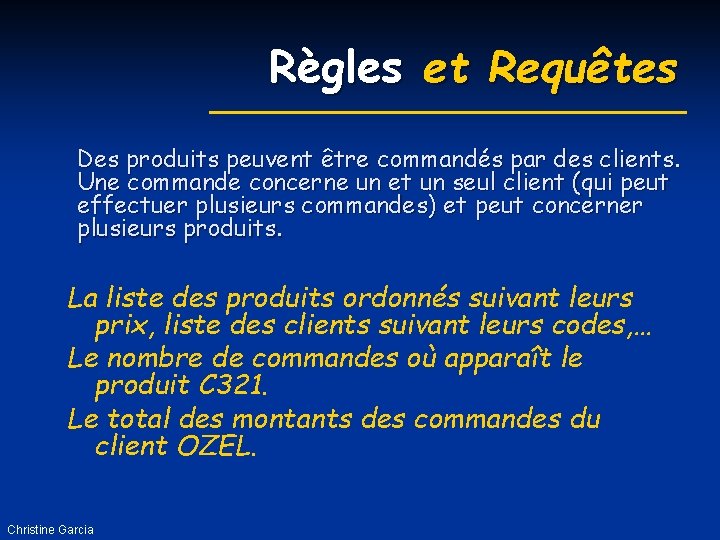 Règles et Requêtes Des produits peuvent être commandés par des clients. Une commande concerne