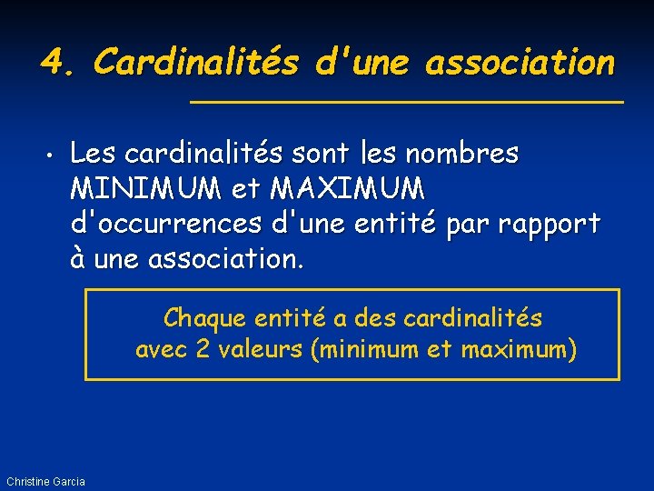 4. Cardinalités d'une association • Les cardinalités sont les nombres MINIMUM et MAXIMUM d'occurrences