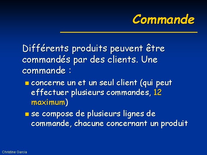 Commande Différents produits peuvent être commandés par des clients. Une commande : concerne un