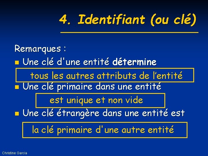 4. Identifiant (ou clé) Remarques : n Une clé d'une entité détermine tous les