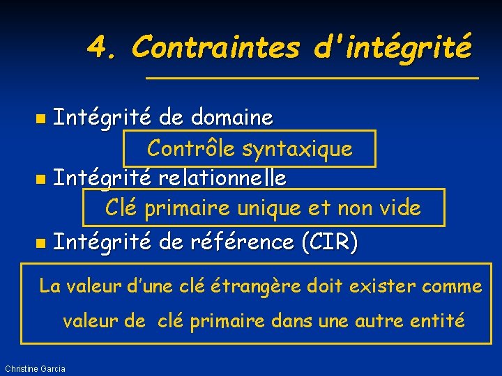 4. Contraintes d'intégrité Intégrité de domaine Contrôle syntaxique n Intégrité relationnelle Clé primaire unique