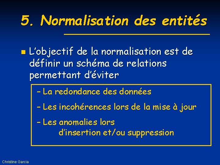 5. Normalisation des entités n L’objectif de la normalisation est de définir un schéma