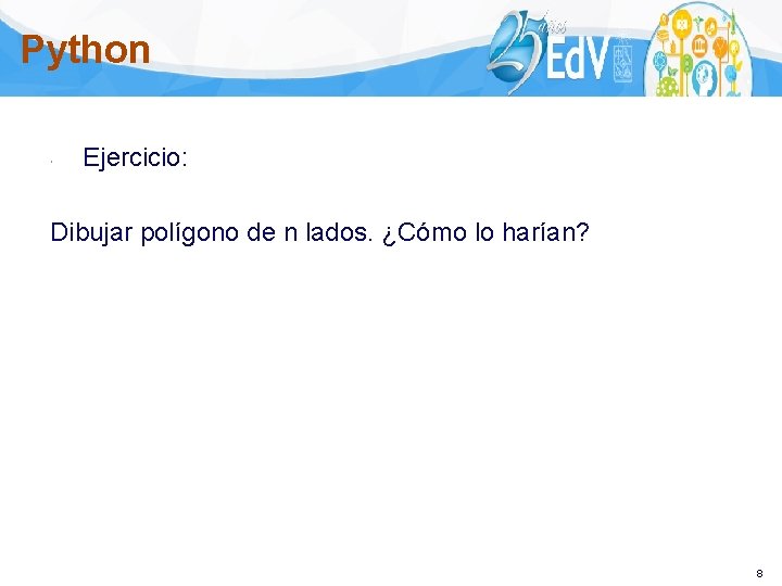 Python Ejercicio: Dibujar polígono de n lados. ¿Cómo lo harían? 8 