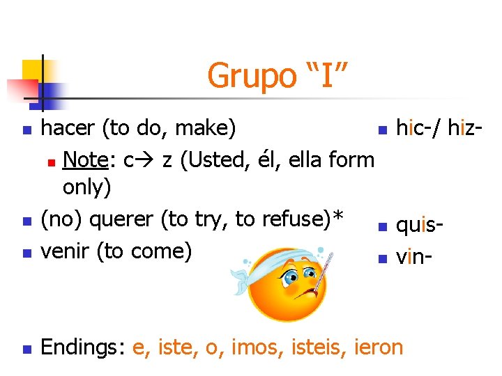 Grupo “I” n n hacer (to do, make) n hic-/ hizn Note: c z