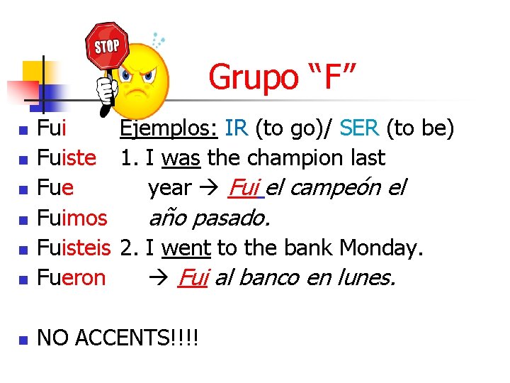 Grupo “F” n Fui Ejemplos: IR (to go)/ SER (to be) Fuiste 1. I