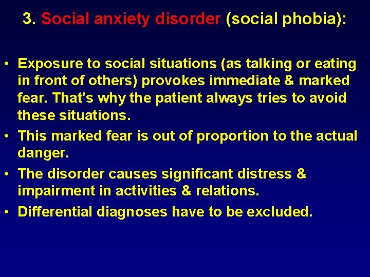 3. Social anxiety disorder (social phobia): • Exposure to social situations (as talking or