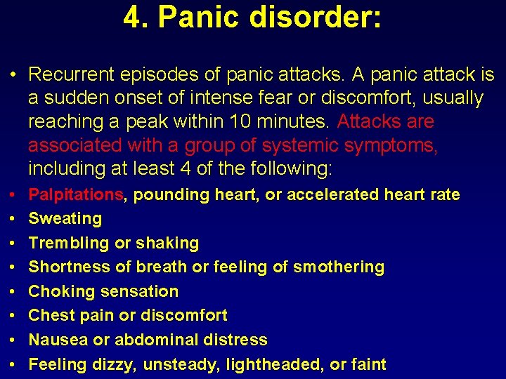 4. Panic disorder: • Recurrent episodes of panic attacks. A panic attack is a