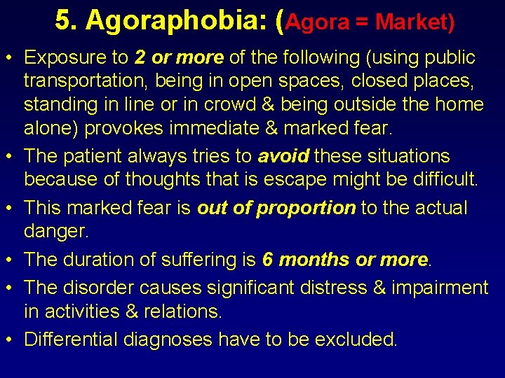 5. Agoraphobia: (Agora = Market) • Exposure to 2 or more of the following