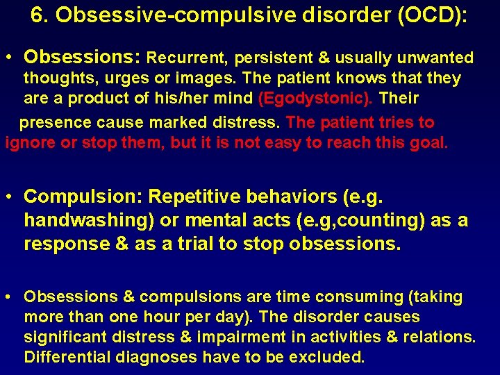 6. Obsessive-compulsive disorder (OCD): • Obsessions: Recurrent, persistent & usually unwanted thoughts, urges or