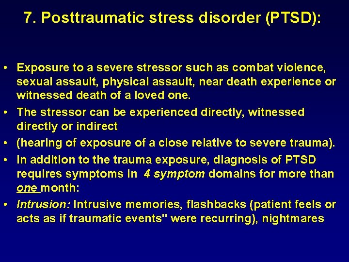 7. Posttraumatic stress disorder (PTSD): • Exposure to a severe stressor such as combat