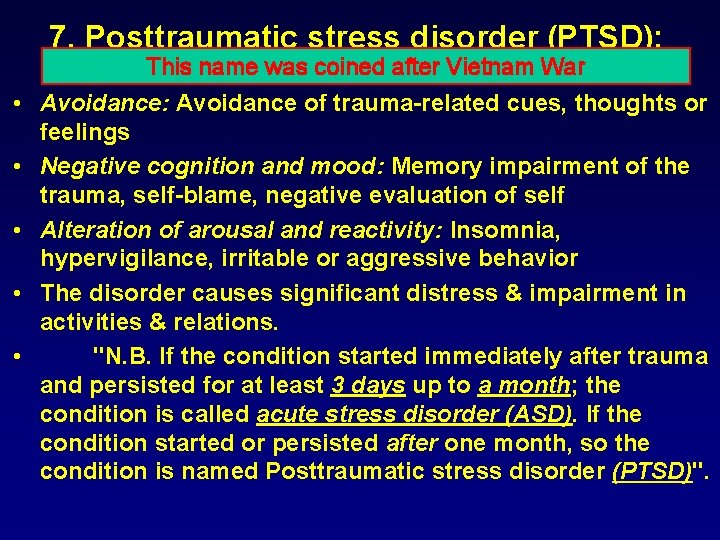 7. Posttraumatic stress disorder (PTSD): • • • This name was coined after Vietnam