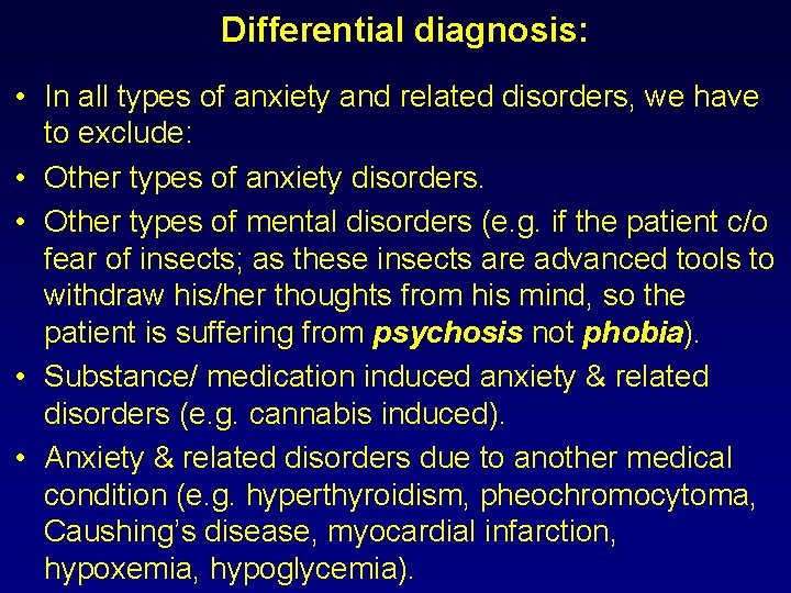 Differential diagnosis: • In all types of anxiety and related disorders, we have to
