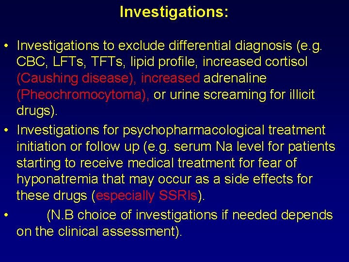Investigations: • Investigations to exclude differential diagnosis (e. g. CBC, LFTs, TFTs, lipid profile,