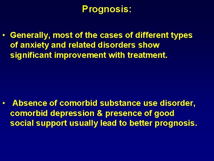 Prognosis: • Generally, most of the cases of different types of anxiety and related