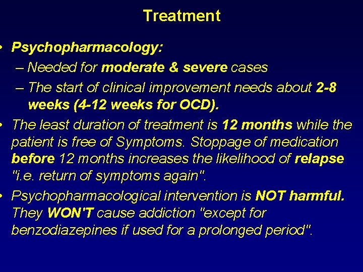 Treatment • Psychopharmacology: – Needed for moderate & severe cases – The start of