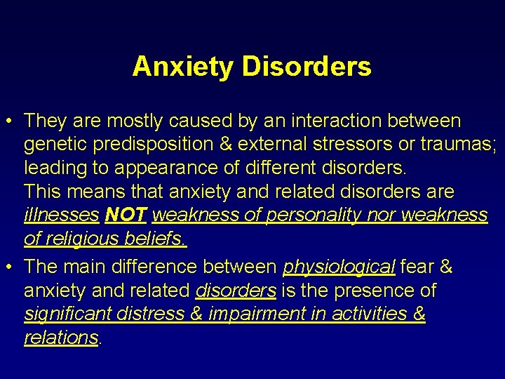 Anxiety Disorders • They are mostly caused by an interaction between genetic predisposition &